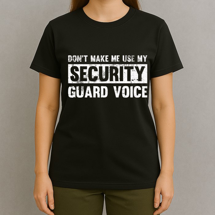 Don't Make Me Use My Security Guard Voice Security Guard T-Shirt