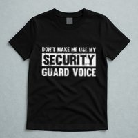 Don't Make Me Use My Security Guard Voice Security Guard T-Shirt