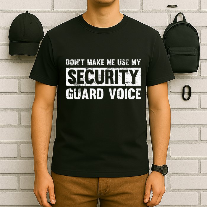 Don't Make Me Use My Security Guard Voice Security Guard T-Shirt