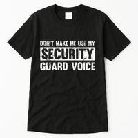 Don't Make Me Use My Security Guard Voice Security Guard Tall T-Shirt