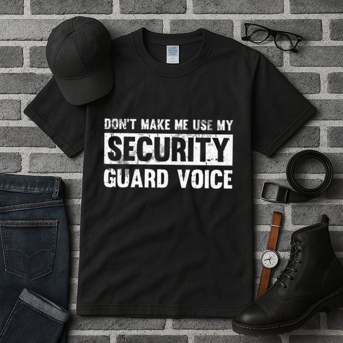 Don't Make Me Use My Security Guard Voice Security Guard Tall T-Shirt