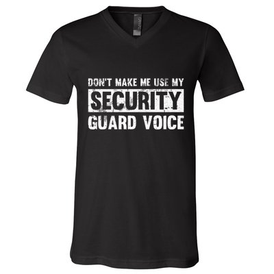 Don't Make Me Use My Security Guard Voice Security Guard V-Neck T-Shirt