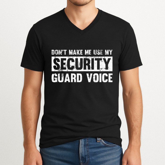 Don't Make Me Use My Security Guard Voice Security Guard V-Neck T-Shirt