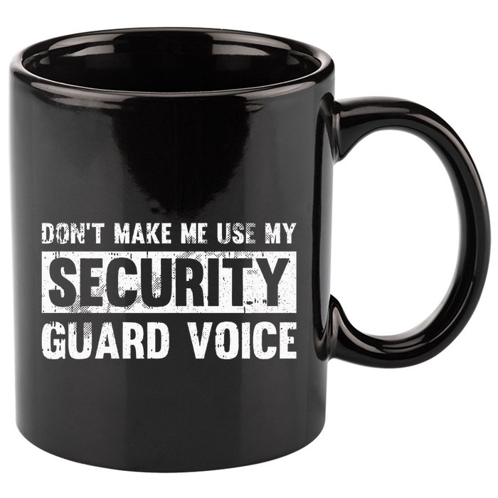 Don't Make Me Use My Security Guard Voice Security Guard 11oz C Handle Ceramic Mug