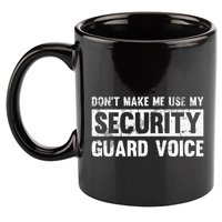 Don't Make Me Use My Security Guard Voice Security Guard 11oz C Handle Ceramic Mug