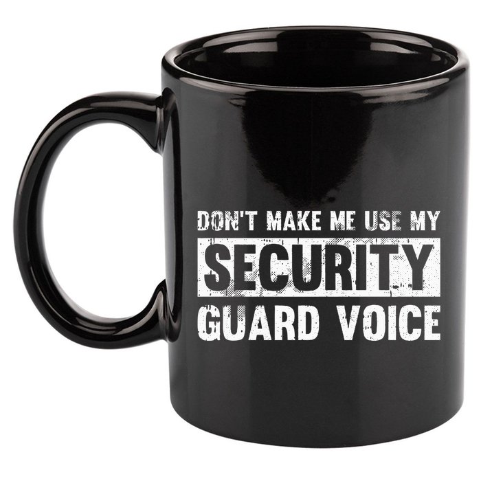Don't Make Me Use My Security Guard Voice Security Guard 11oz C Handle Ceramic Mug