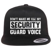 Don't Make Me Use My Security Guard Voice Security Guard Flatbill Hat
