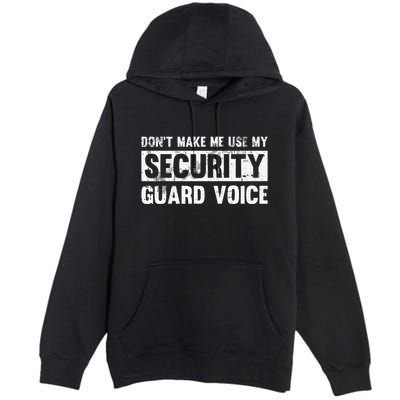 Don't Make Me Use My Security Guard Voice Security Guard Premium Pullover Hoodie