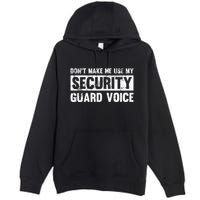 Don't Make Me Use My Security Guard Voice Security Guard Premium Pullover Hoodie
