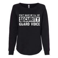 Don't Make Me Use My Security Guard Voice Security Guard Womens California Wash Sweatshirt