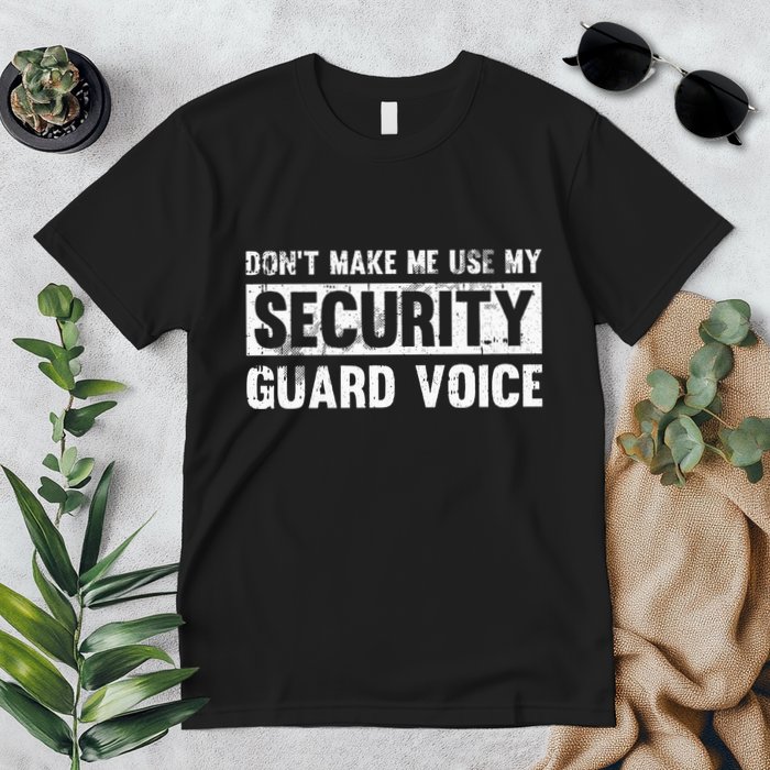 Don't Make Me Use My Security Guard Voice Security Guard Premium T-Shirt