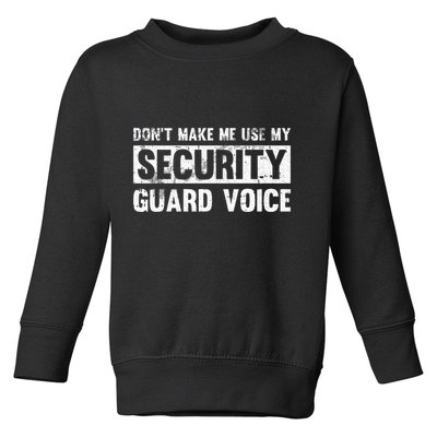 Don't Make Me Use My Security Guard Voice Security Guard Toddler Sweatshirt