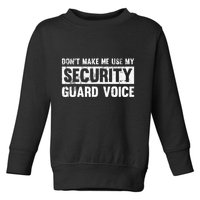 Don't Make Me Use My Security Guard Voice Security Guard Toddler Sweatshirt