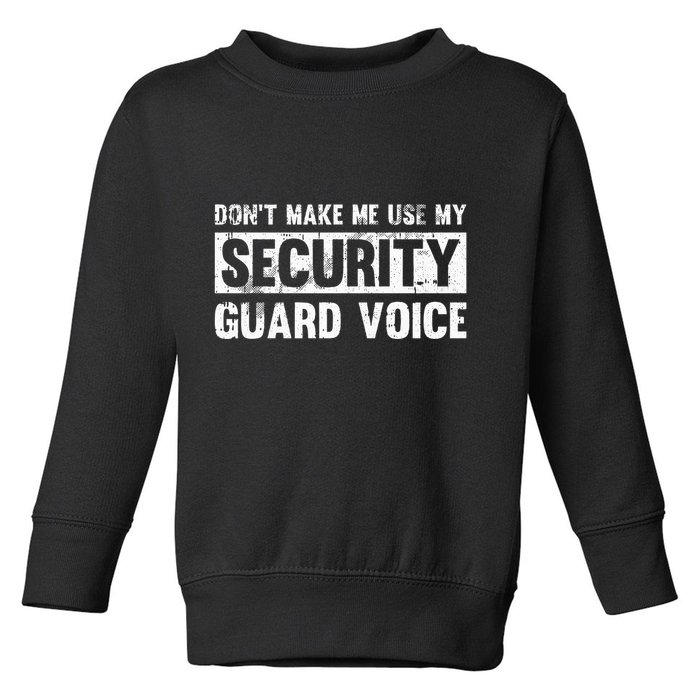 Don't Make Me Use My Security Guard Voice Security Guard Toddler Sweatshirt