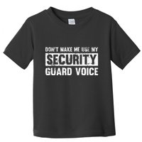 Don't Make Me Use My Security Guard Voice Security Guard Toddler T-Shirt