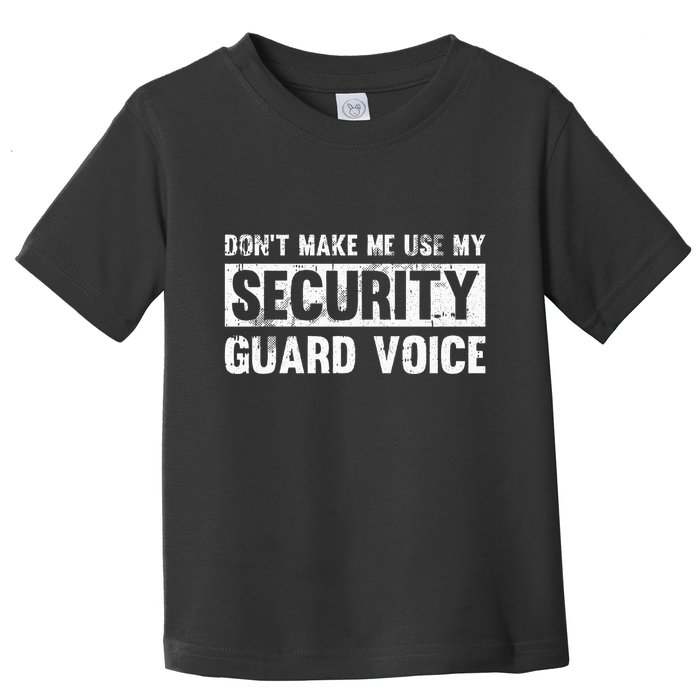Don't Make Me Use My Security Guard Voice Security Guard Toddler T-Shirt