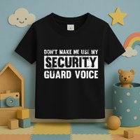 Don't Make Me Use My Security Guard Voice Security Guard Toddler T-Shirt