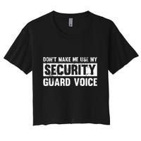 Don't Make Me Use My Security Guard Voice Security Guard Crop Top