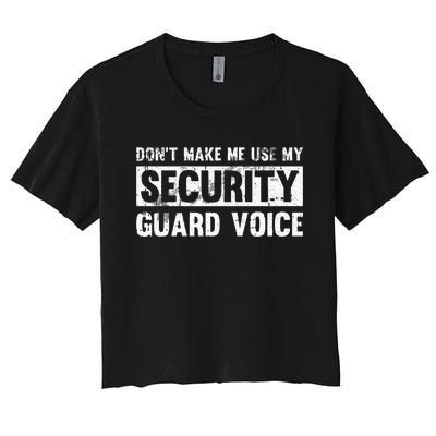 Don't Make Me Use My Security Guard Voice Security Guard Women's Crop Top Tee