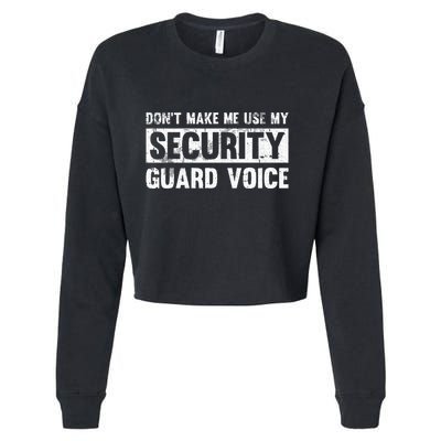 Don't Make Me Use My Security Guard Voice Security Guard Cropped Pullover Crew