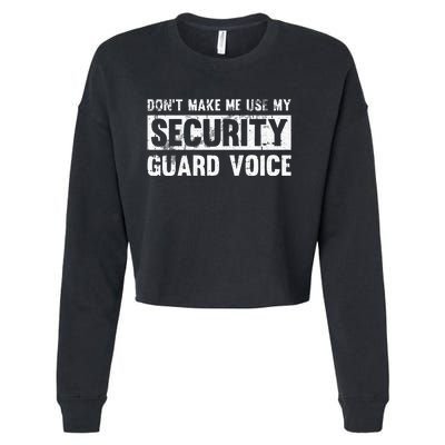 Don't Make Me Use My Security Guard Voice Security Guard Cropped Pullover Crew