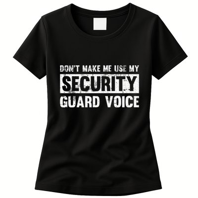 Don't Make Me Use My Security Guard Voice Security Guard Womens T-Shirt
