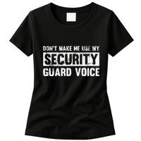 Don't Make Me Use My Security Guard Voice Security Guard Womens T-Shirt