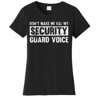 Don't Make Me Use My Security Guard Voice Security Guard Women's T-Shirt