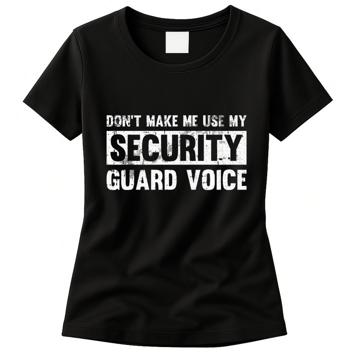 Don't Make Me Use My Security Guard Voice Security Guard Womens T-Shirt