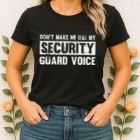 Don't Make Me Use My Security Guard Voice Security Guard Womens T-Shirt