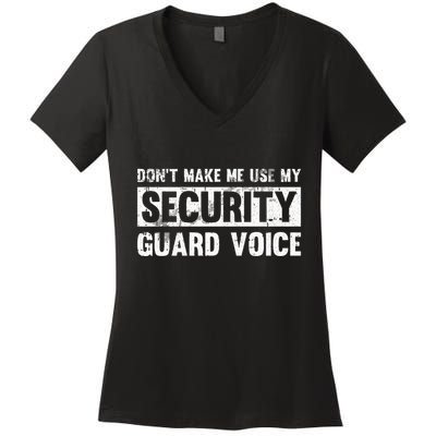 Don't Make Me Use My Security Guard Voice Security Guard Women's V-Neck T-Shirt