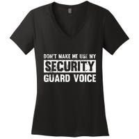 Don't Make Me Use My Security Guard Voice Security Guard Women's V-Neck T-Shirt