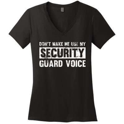 Don't Make Me Use My Security Guard Voice Security Guard Women's V-Neck T-Shirt