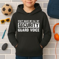 Don't Make Me Use My Security Guard Voice Security Guard Kids Hoodie