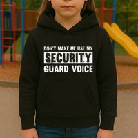 Don't Make Me Use My Security Guard Voice Security Guard Kids Hoodie