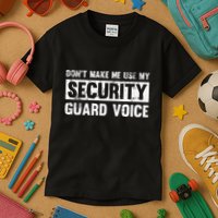 Don't Make Me Use My Security Guard Voice Security Guard Kids T-Shirt