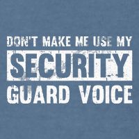 Don't Make Me Use My Security Guard Voice Security Guard Garment-Dyed Sweatshirt