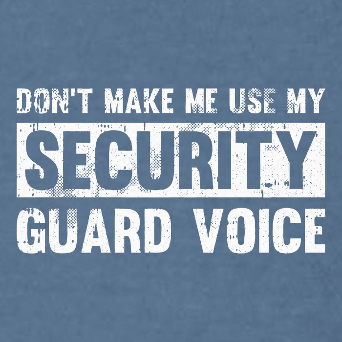 Don't Make Me Use My Security Guard Voice Security Guard Garment-Dyed Sweatshirt