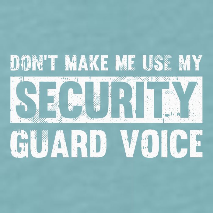 Don't Make Me Use My Security Guard Voice Security Guard Sueded Cloud Jersey T-Shirt