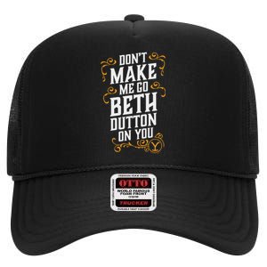 Dont Make Me Go Beth D.U.T.T..O.N On You High Crown Mesh Back Trucker Hat