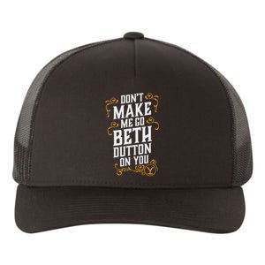 Dont Make Me Go Beth D.U.T.T..O.N On You Yupoong Adult 5-Panel Trucker Hat