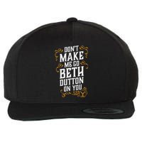 Dont Make Me Go Beth D.U.T.T..O.N On You Wool Snapback Cap