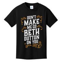 Dont Make Me Go Beth D.U.T.T..O.N On You Kids T-Shirt