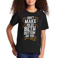 Dont Make Me Go Beth D.U.T.T..O.N On You Kids T-Shirt