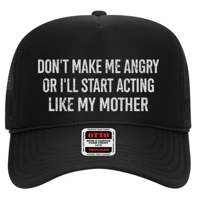 DonT Make Me Angry Or ILl Start Acting Like My Mother Trucker Hat