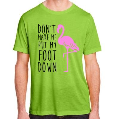 Don't Make Me Put My Foot Down Flamingo Adult ChromaSoft Performance T-Shirt