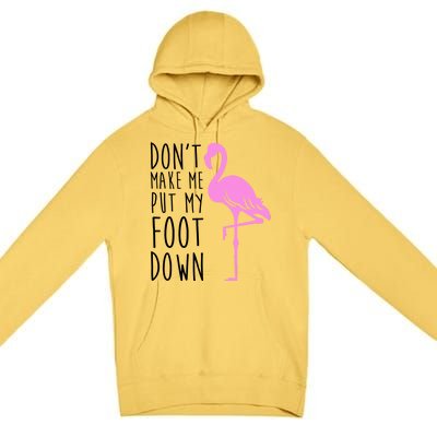 Don't Make Me Put My Foot Down Flamingo Premium Pullover Hoodie