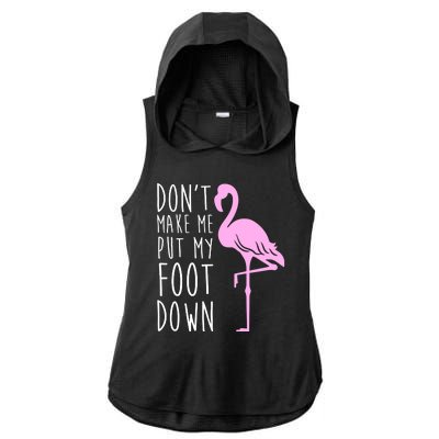 Don't Make Me Put My Foot Down Flamingo Ladies PosiCharge Tri-Blend Wicking Draft Hoodie Tank