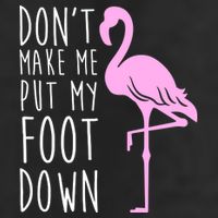 Don't Make Me Put My Foot Down Flamingo Cool Comfort Performance Bucket Hat