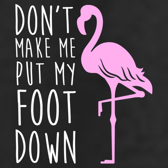 Don't Make Me Put My Foot Down Flamingo Cool Comfort Performance Bucket Hat
